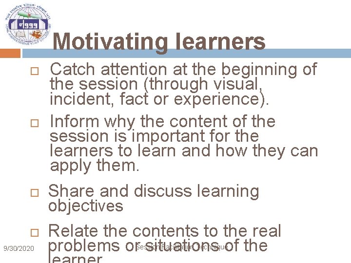 Motivating learners 9/30/2020 Catch attention at the beginning of the session (through visual, incident,