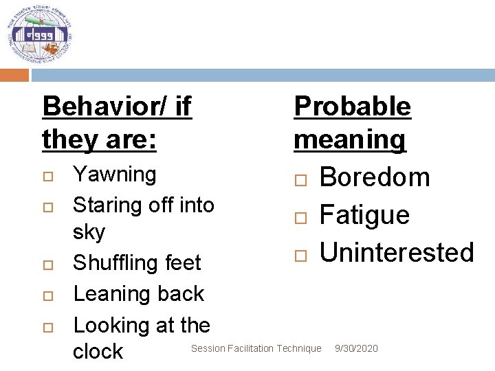 Behavior/ if they are: Probable meaning Boredom Fatigue Uninterested Yawning Staring off into sky