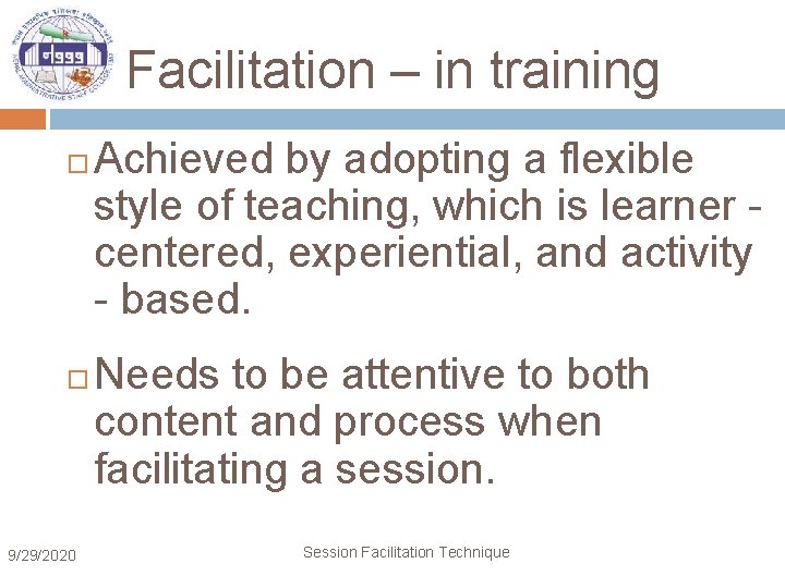 Facilitation – in training 9/29/2020 Achieved by adopting a flexible style of teaching, which