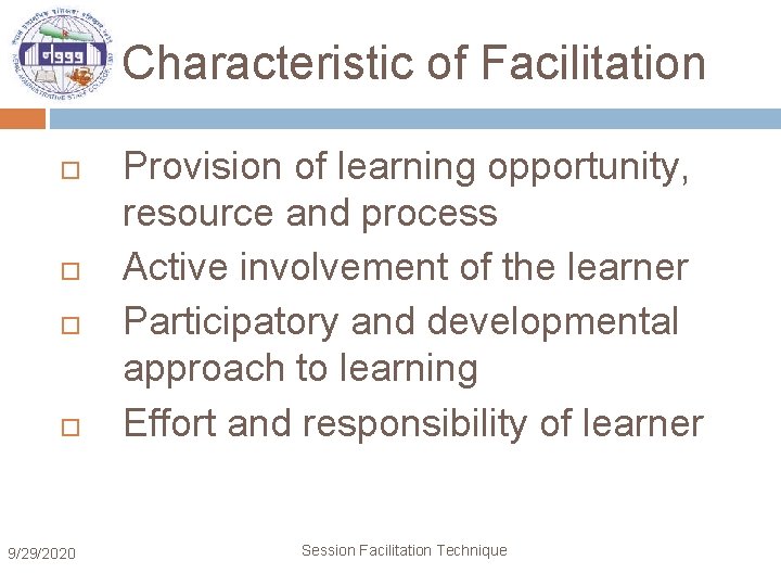 Characteristic of Facilitation 9/29/2020 Provision of learning opportunity, resource and process Active involvement of