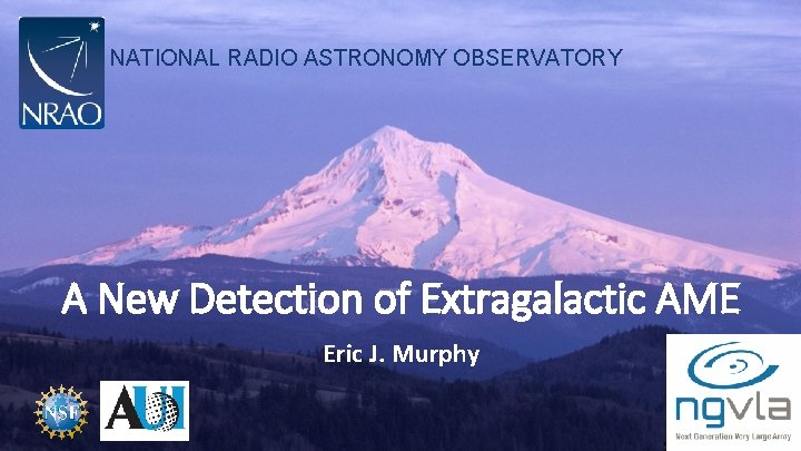 NATIONAL RADIO ASTRONOMY OBSERVATORY A New Detection of Extragalactic AME Eric J. Murphy 