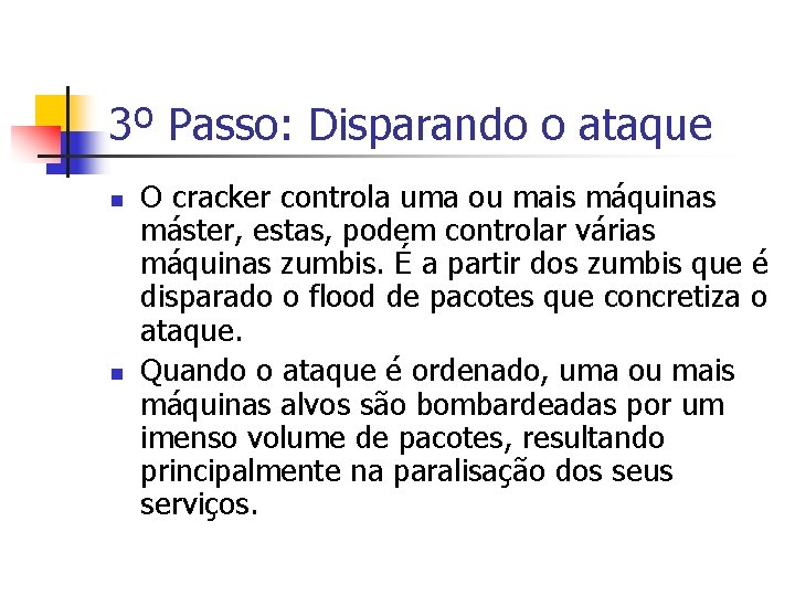 3º Passo: Disparando o ataque n n O cracker controla uma ou mais máquinas