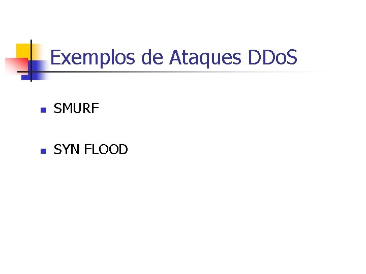 Exemplos de Ataques DDo. S n SMURF n SYN FLOOD 