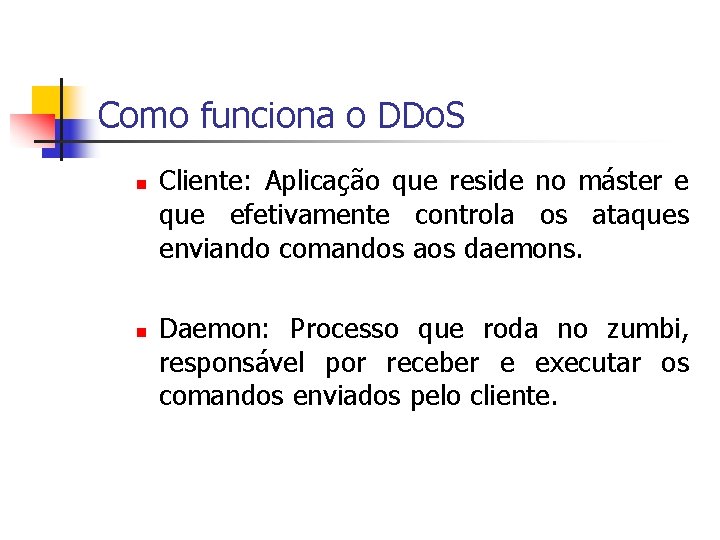 Como funciona o DDo. S n n Cliente: Aplicação que reside no máster e