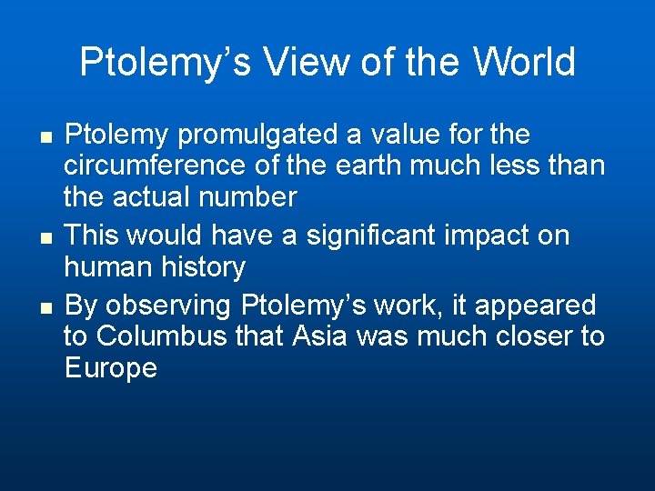 Ptolemy’s View of the World n n n Ptolemy promulgated a value for the