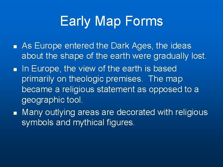 Early Map Forms n n n As Europe entered the Dark Ages, the ideas