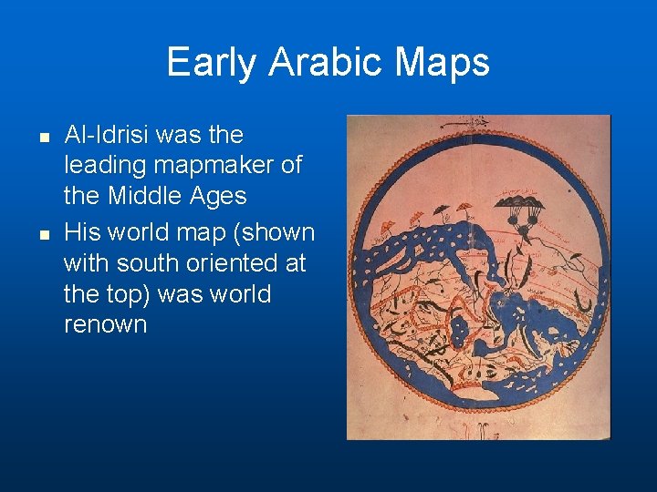 Early Arabic Maps n n Al-Idrisi was the leading mapmaker of the Middle Ages