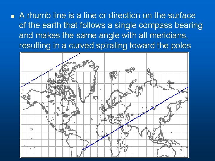 n A rhumb line is a line or direction on the surface of the