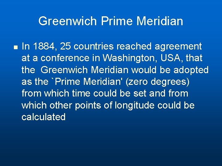 Greenwich Prime Meridian n In 1884, 25 countries reached agreement at a conference in