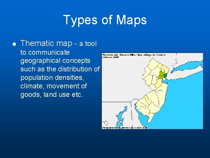 Types of Maps n Thematic map - a tool to communicate geographical concepts such