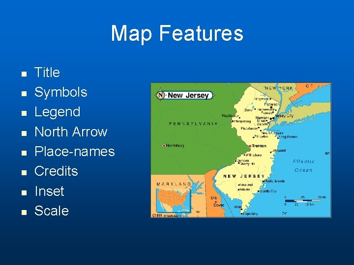 Map Features n n n n Title Symbols Legend North Arrow Place-names Credits Inset