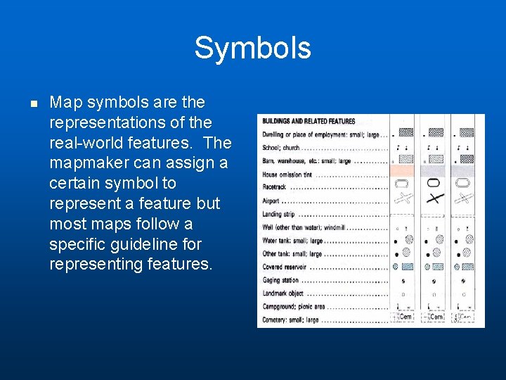 Symbols n Map symbols are the representations of the real-world features. The mapmaker can