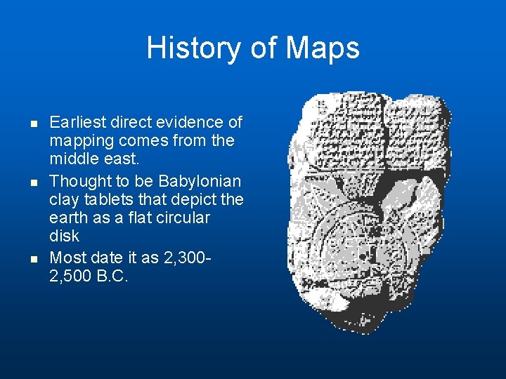 History of Maps n n n Earliest direct evidence of mapping comes from the