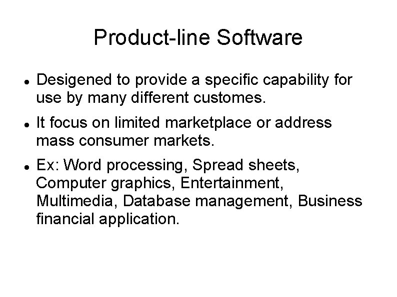 Product-line Software Desigened to provide a specific capability for use by many different customes.