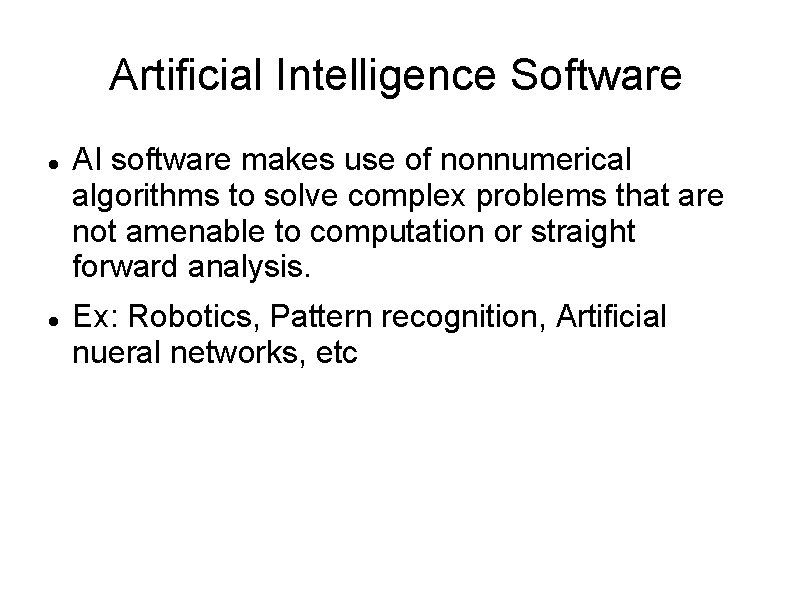 Artificial Intelligence Software AI software makes use of nonnumerical algorithms to solve complex problems