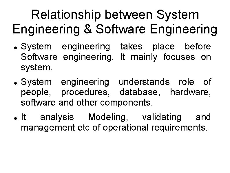 Relationship between System Engineering & Software Engineering System engineering takes place before Software engineering.