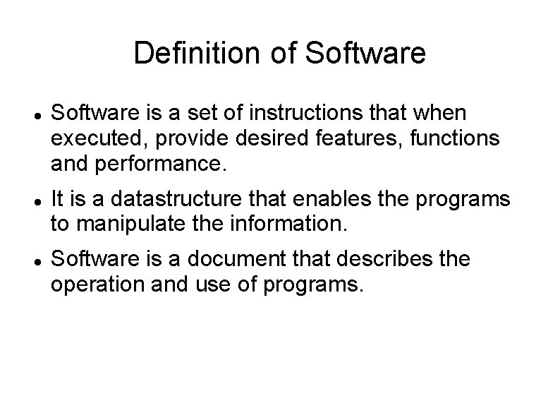 Definition of Software is a set of instructions that when executed, provide desired features,