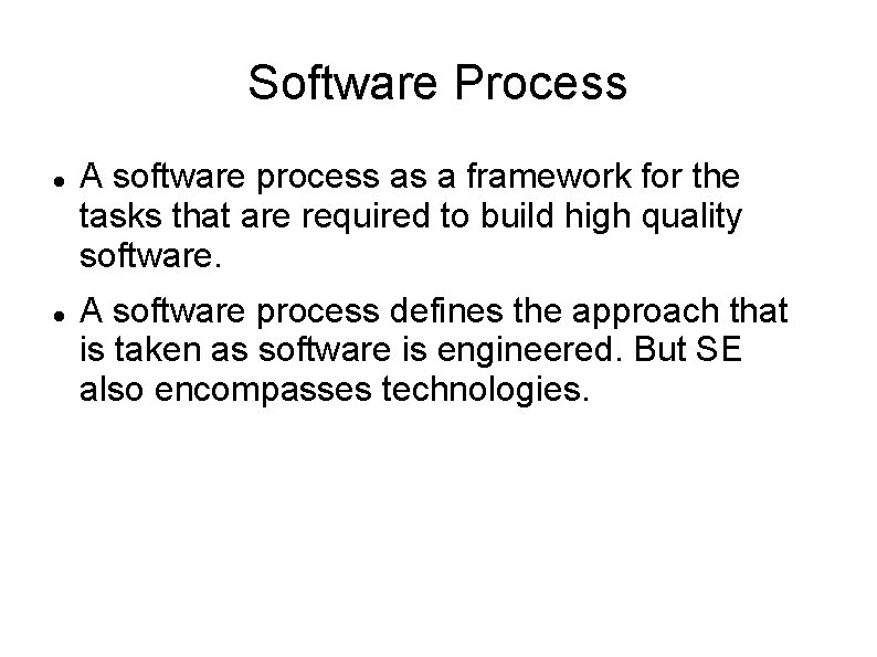 Software Process A software process as a framework for the tasks that are required