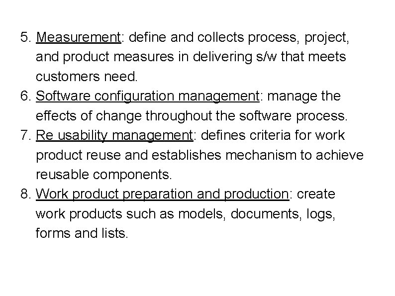 5. Measurement: define and collects process, project, and product measures in delivering s/w that