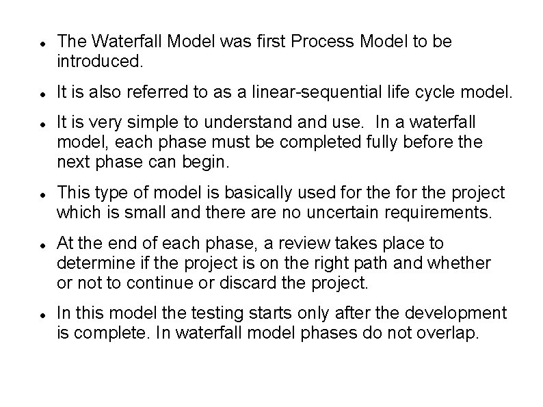 The Waterfall Model was first Process Model to be introduced. It is also