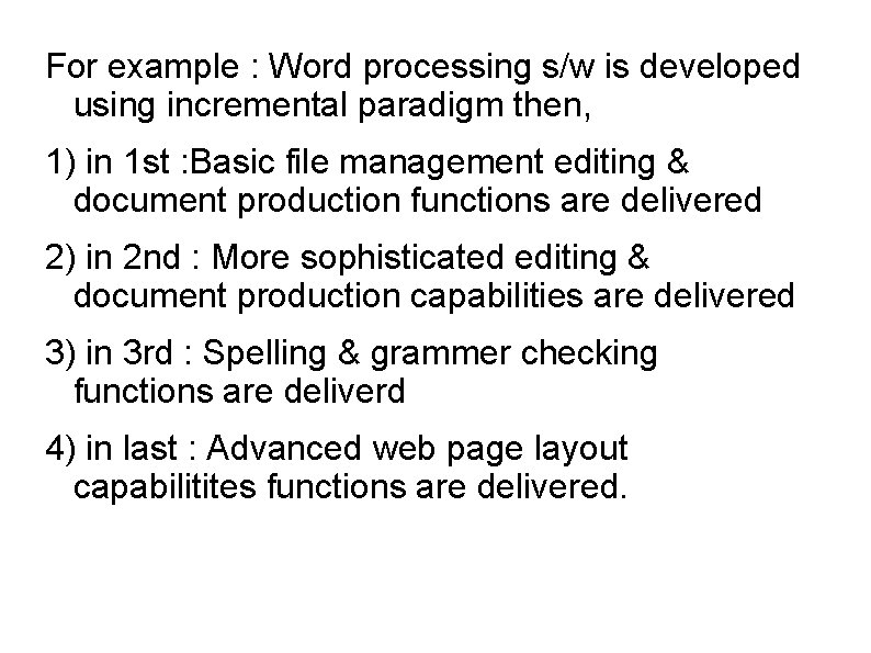  For example : Word processing s/w is developed using incremental paradigm then, 1)