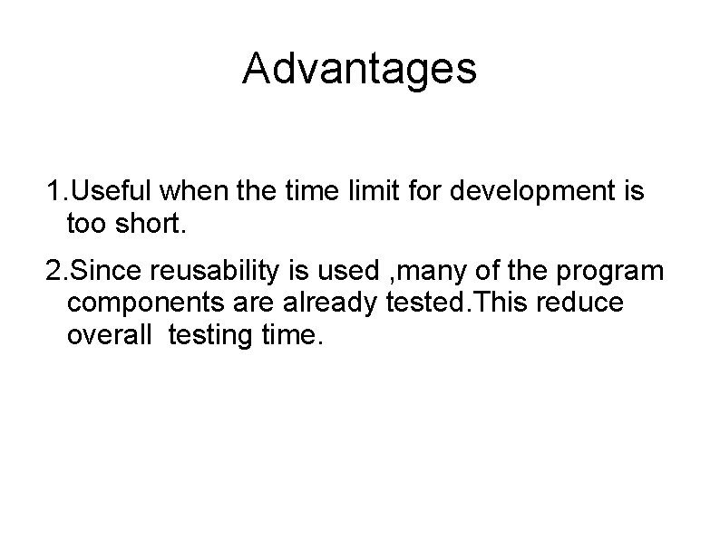 Advantages 1. Useful when the time limit for development is too short. 2. Since