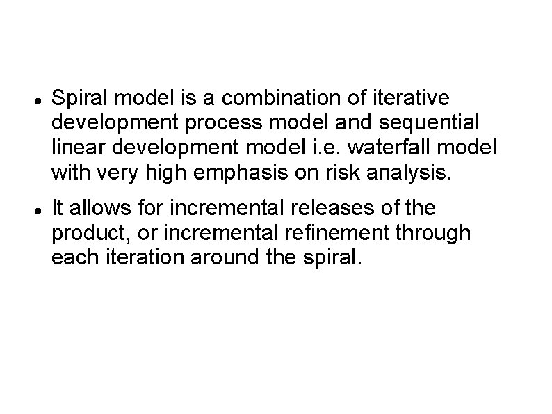  Spiral model is a combination of iterative development process model and sequential linear