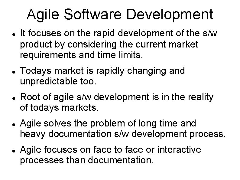 Agile Software Development It focuses on the rapid development of the s/w product by