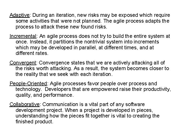 Adaptive: During an iteration, new risks may be exposed which require some activities that