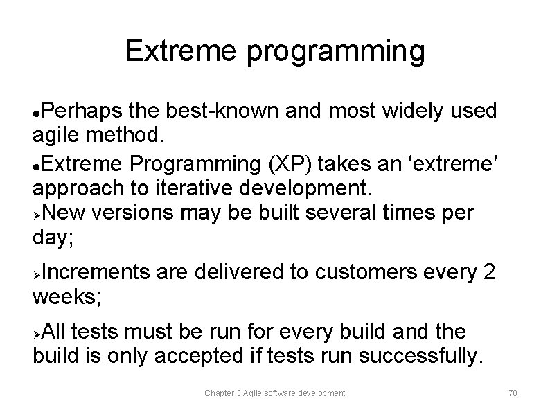 Extreme programming Perhaps the best-known and most widely used agile method. Extreme Programming (XP)