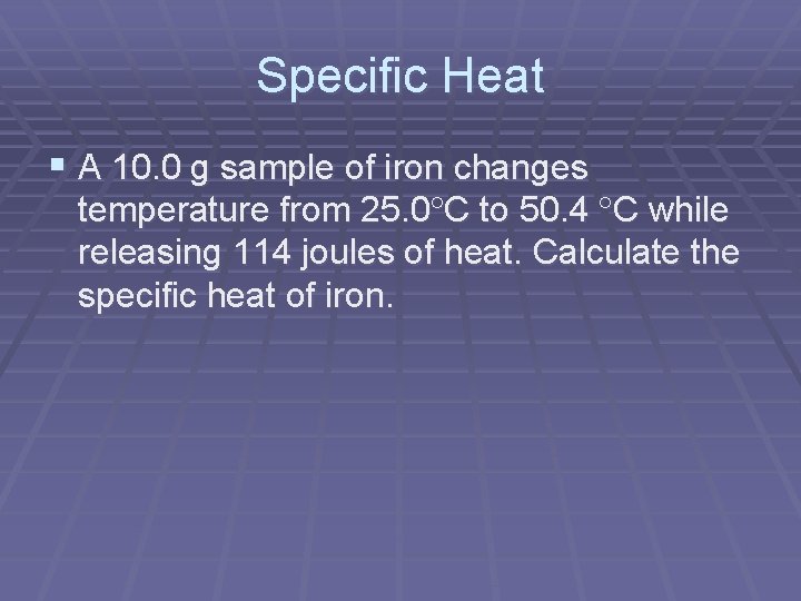 Specific Heat § A 10. 0 g sample of iron changes temperature from 25.