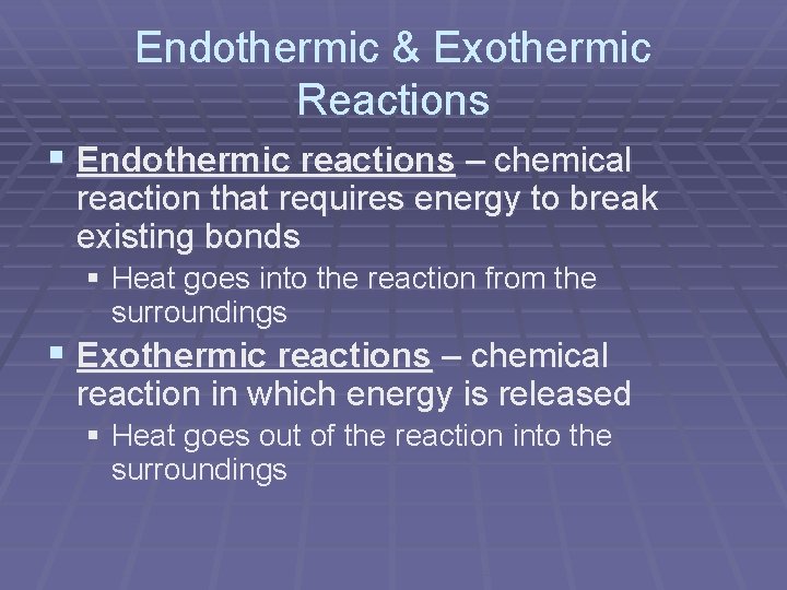 Endothermic & Exothermic Reactions § Endothermic reactions – chemical reaction that requires energy to