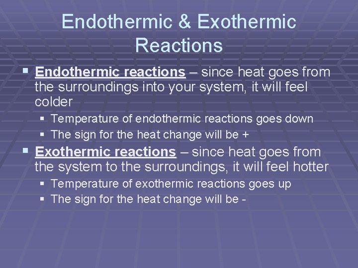 Endothermic & Exothermic Reactions § Endothermic reactions – since heat goes from the surroundings