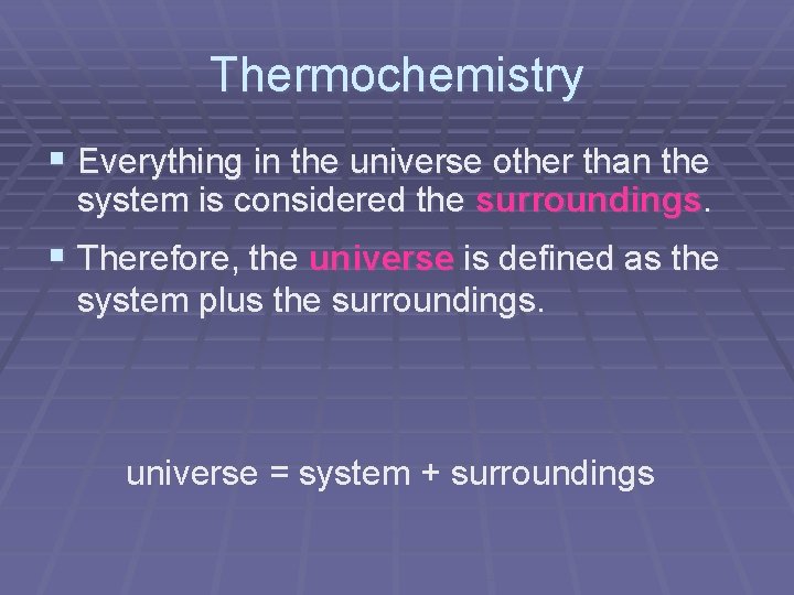 Thermochemistry § Everything in the universe other than the system is considered the surroundings.
