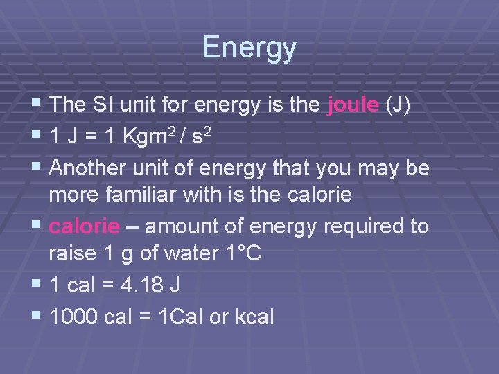 Energy § The SI unit for energy is the joule (J) § 1 J