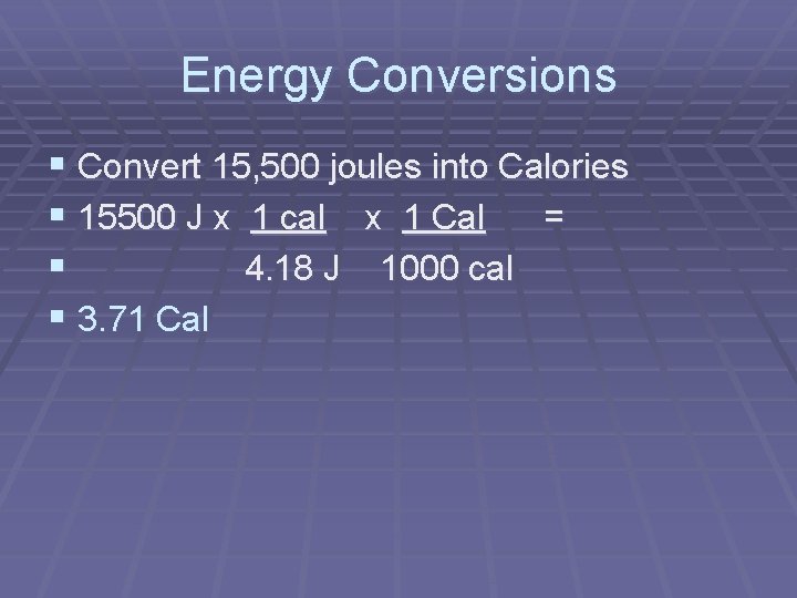 Energy Conversions § Convert 15, 500 joules into Calories § 15500 J x 1