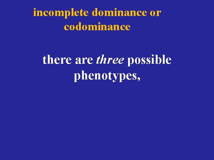 incomplete dominance or codominance there are three possible phenotypes, 