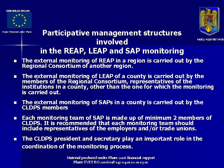 EUROPEAN UNION Project financed under Phare Participative management structures involved in the REAP, LEAP