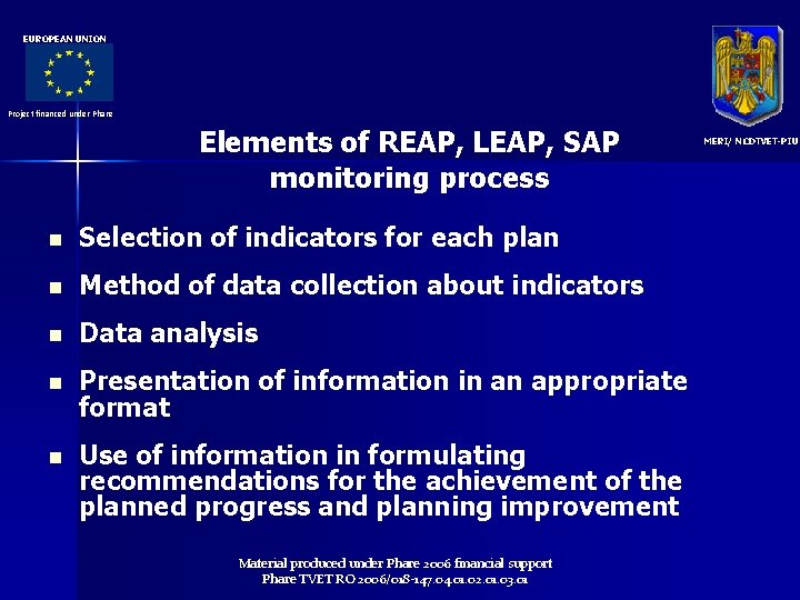 EUROPEAN UNION Project financed under Phare Elements of REAP, LEAP, SAP monitoring process n