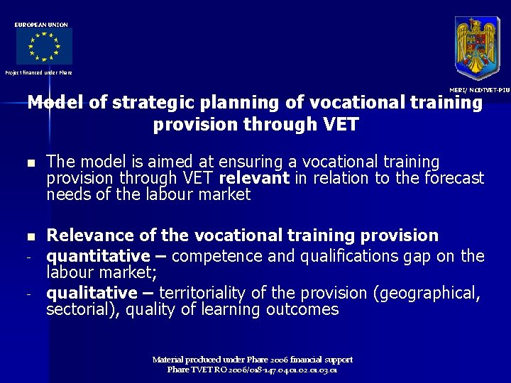 EUROPEAN UNION Project financed under Phare MERI/ NCDTVET-PIU Model of strategic planning of vocational