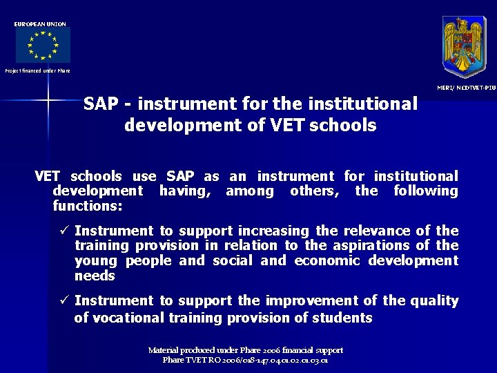 EUROPEAN UNION Project financed under Phare MERI/ NCDTVET-PIU SAP - instrument for the institutional