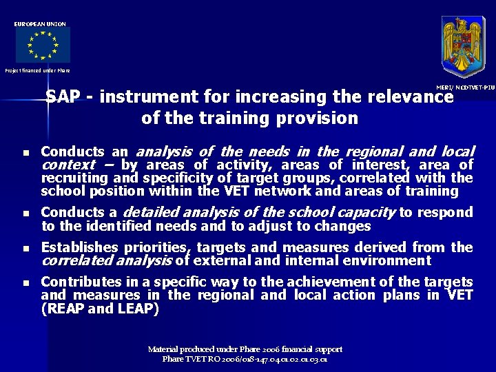EUROPEAN UNION Project financed under Phare MERI/ NCDTVET-PIU SAP - instrument for increasing the