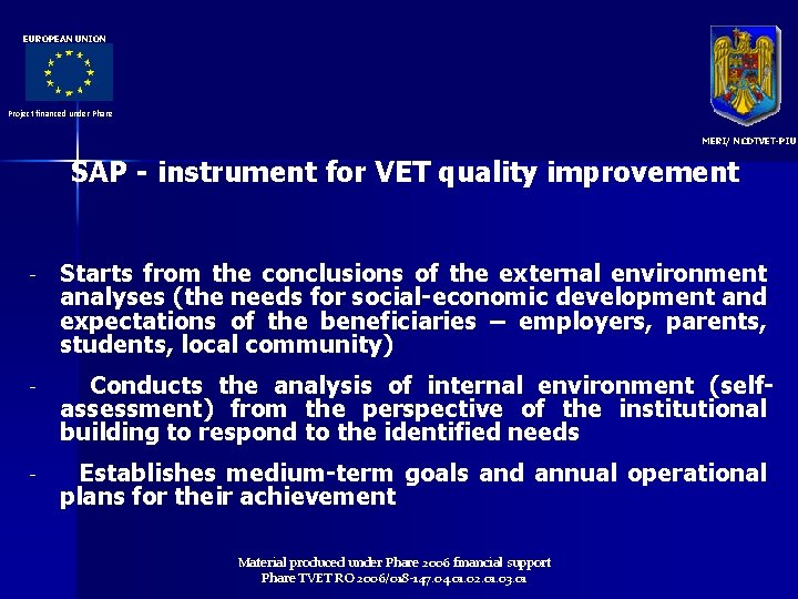 EUROPEAN UNION Project financed under Phare MERI/ NCDTVET-PIU SAP - instrument for VET quality