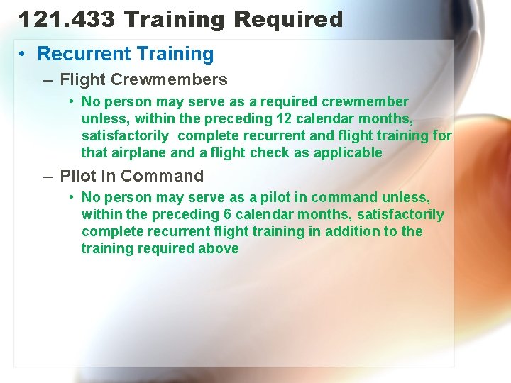 121. 433 Training Required • Recurrent Training – Flight Crewmembers • No person may