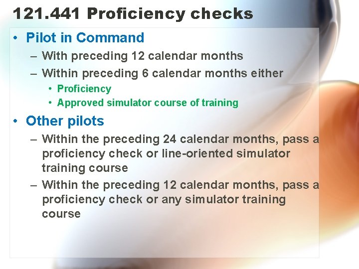 121. 441 Proficiency checks • Pilot in Command – With preceding 12 calendar months