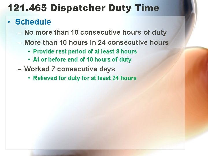 121. 465 Dispatcher Duty Time • Schedule – No more than 10 consecutive hours
