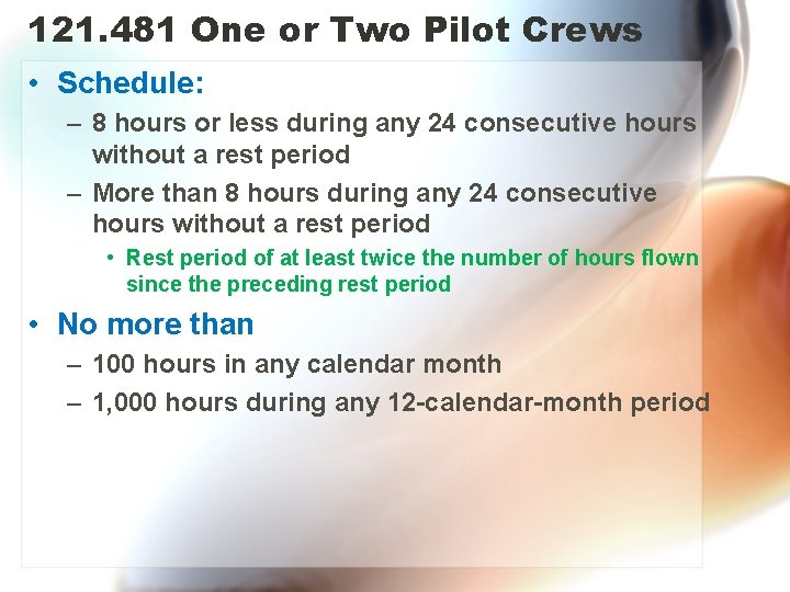 121. 481 One or Two Pilot Crews • Schedule: – 8 hours or less
