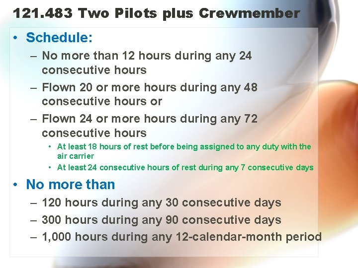 121. 483 Two Pilots plus Crewmember • Schedule: – No more than 12 hours