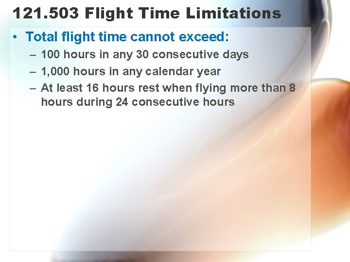121. 503 Flight Time Limitations • Total flight time cannot exceed: – 100 hours