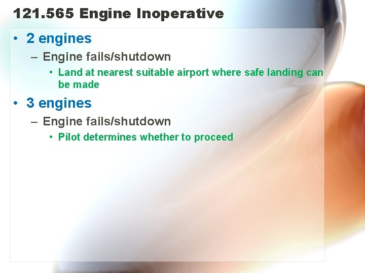 121. 565 Engine Inoperative • 2 engines – Engine fails/shutdown • Land at nearest